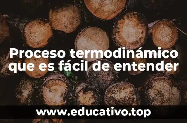 Proceso termodinámico que es fácil de entender