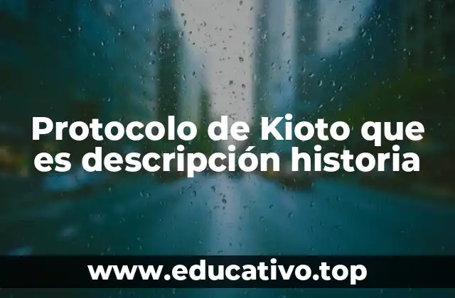 El marco legal y los objetivos del Protocolo de Kioto