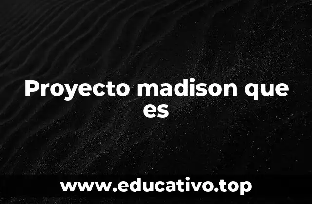 Proyecto madison que es