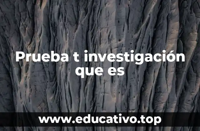 Prueba t investigación que es