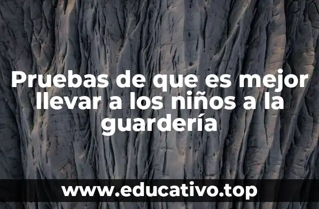 Pruebas de que es mejor llevar a los niños a la guardería