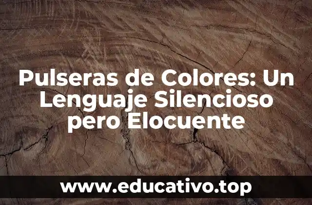 Pulseras de Colores: Un Lenguaje Silencioso pero Elocuente