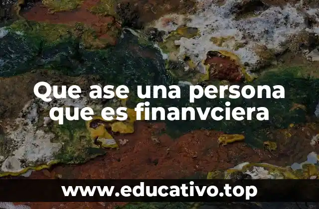 Que ase una persona que es finanvciera