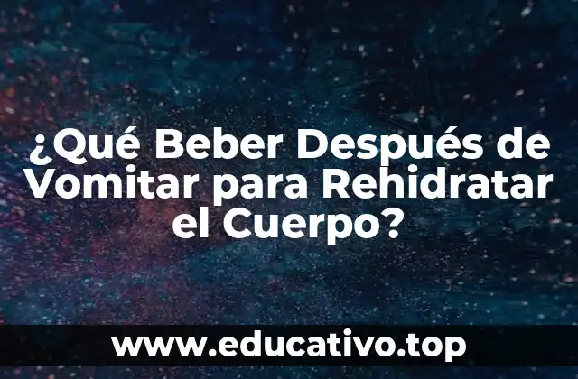 ¿Qué Beber Después de Vomitar para Rehidratar el Cuerpo?