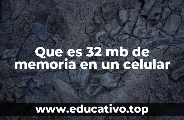 Que es 32 mb de memoria en un celular
