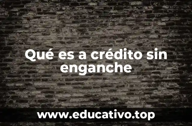 Qué es a crédito sin enganche