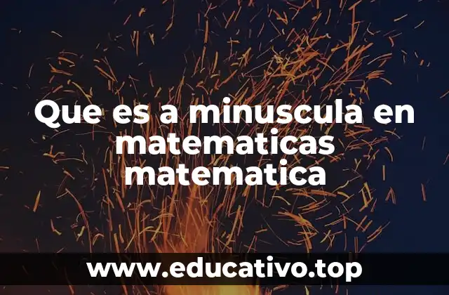 Que es a minuscula en matematicas matematica
