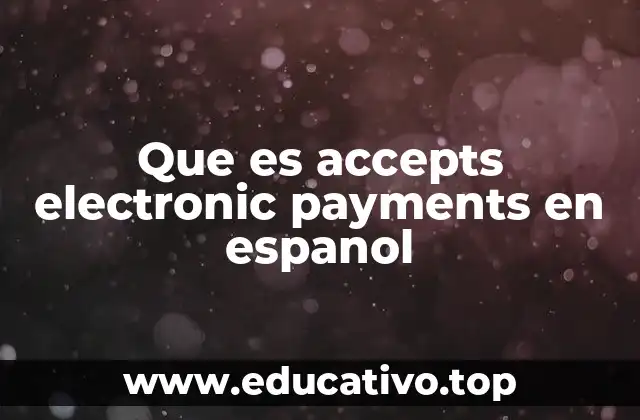 Que es accepts electronic payments en espanol