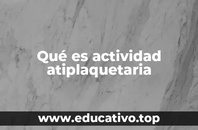Qué es actividad atiplaquetaria