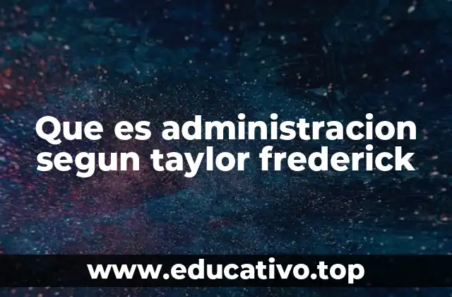 Que es administracion segun taylor frederick