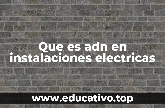 Que es adn en instalaciones electricas