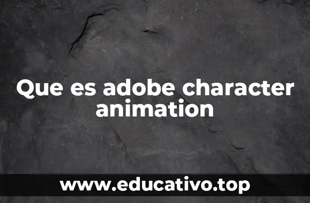 Cómo Adobe Character Animation transforma la animación 2D