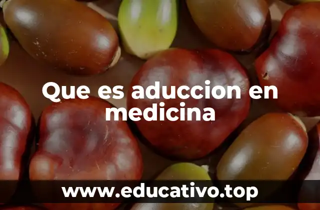 Que es aduccion en medicina