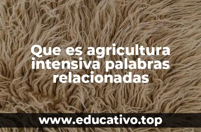 Que es agricultura intensiva palabras relacionadas