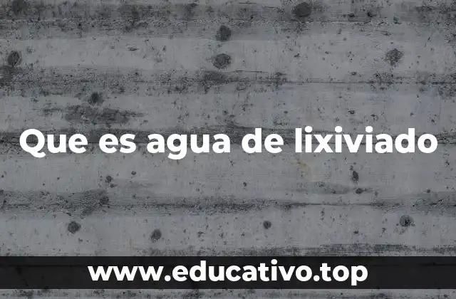 Que es agua de lixiviado