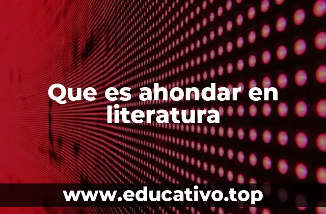 Que es ahondar en literatura