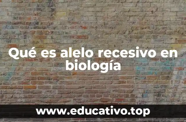 Qué es alelo recesivo en biología