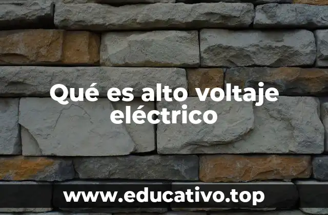 Qué es alto voltaje eléctrico