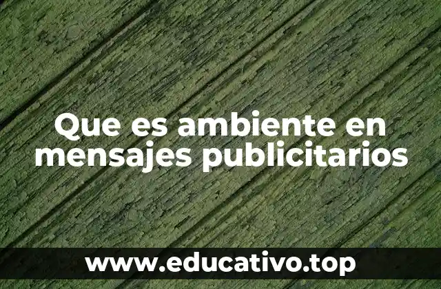 Que es ambiente en mensajes publicitarios