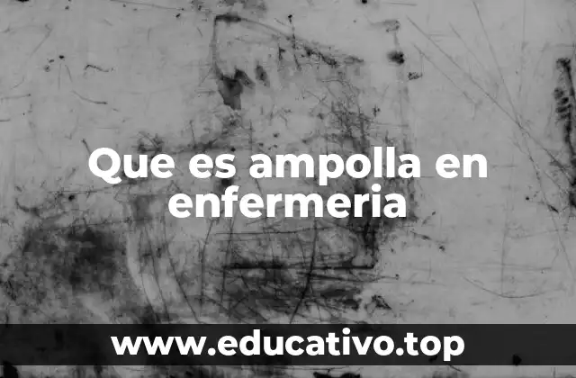 Que es ampolla en enfermeria