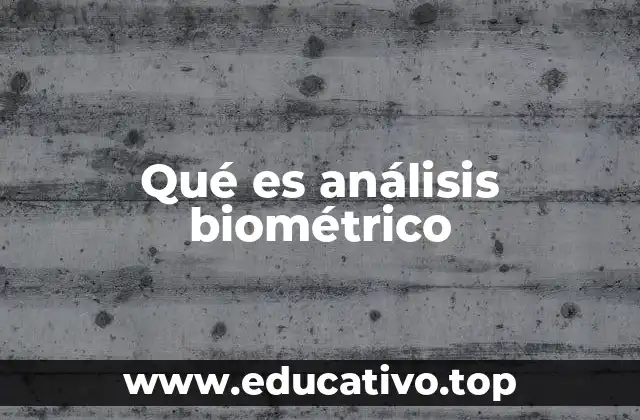 El análisis biométrico en la vida moderna