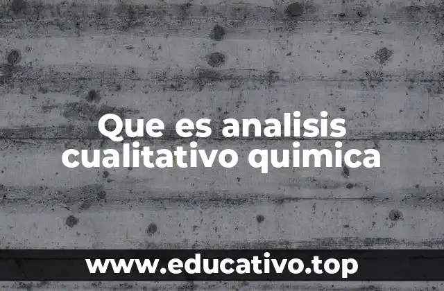 Importancia del análisis cualitativo en la química moderna