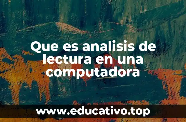 Que es analisis de lectura en una computadora