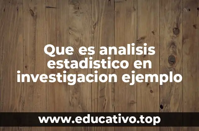 Que es analisis estadistico en investigacion ejemplo