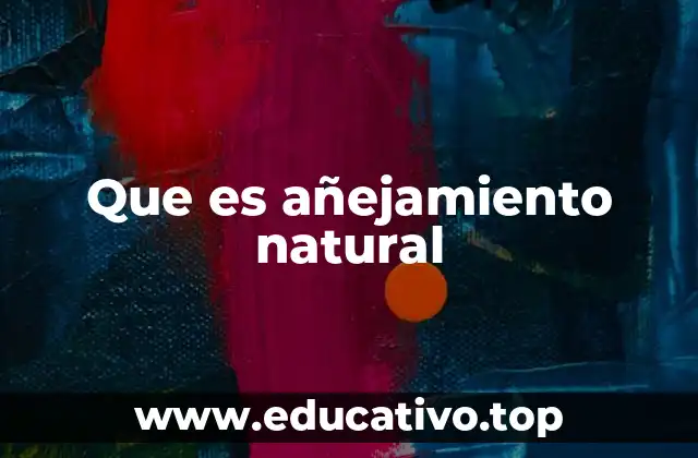 Que es añejamiento natural