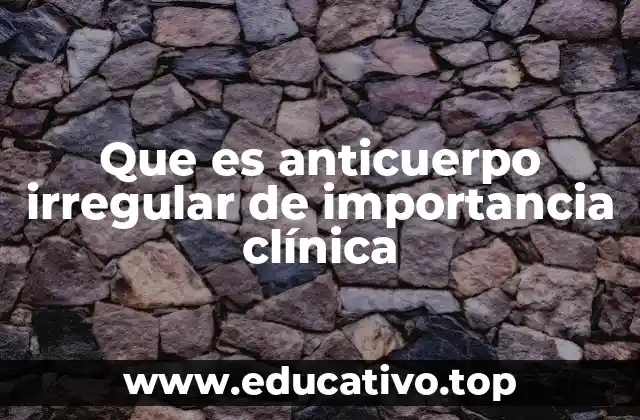 Que es anticuerpo irregular de importancia clínica