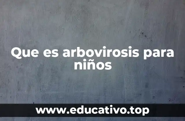Que es arbovirosis para niños