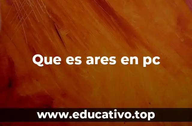 Que es ares en pc