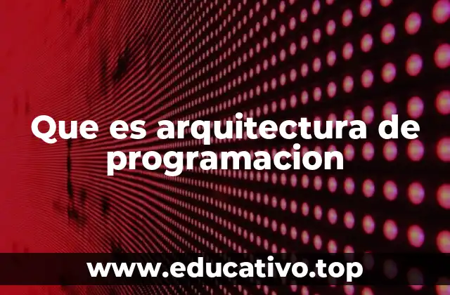 Que es arquitectura de programacion