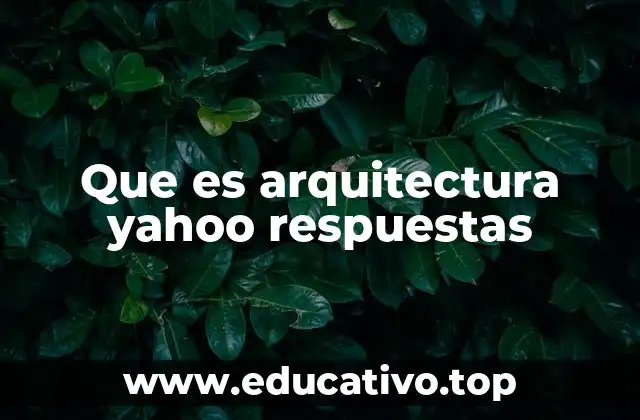Que es arquitectura yahoo respuestas