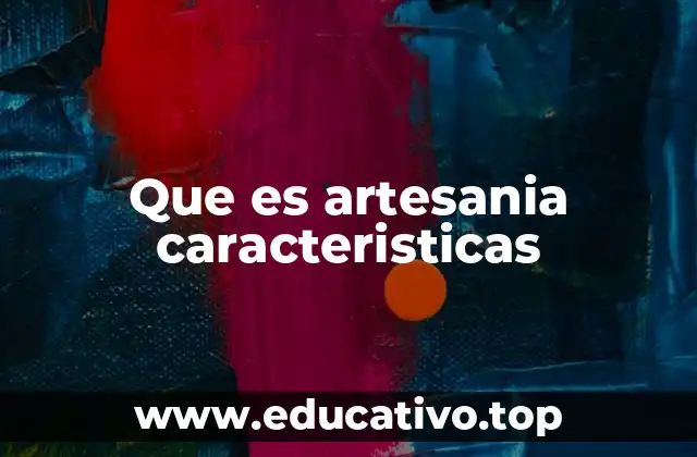 Que es artesania caracteristicas
