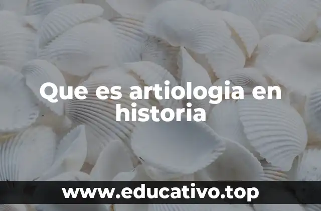 Que es artiologia en historia