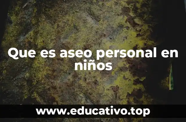 Que es aseo personal en niños
