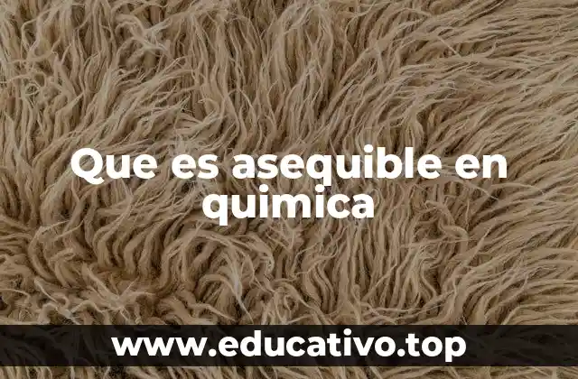 Que es asequible en quimica