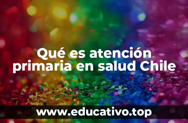 Qué es atención primaria en salud Chile