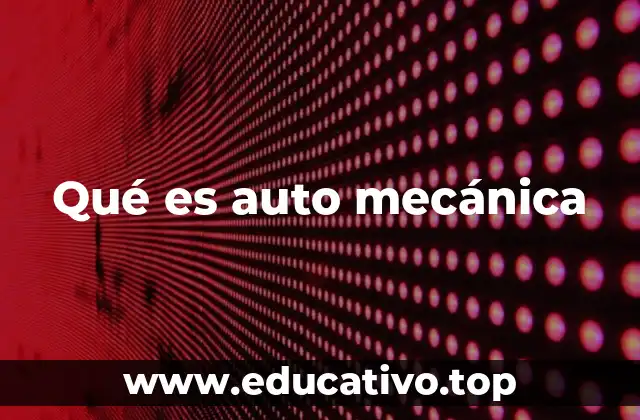 Qué es auto mecánica