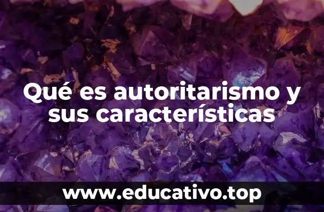 Qué es autoritarismo y sus características
