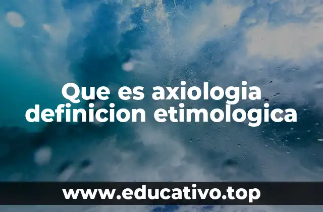 Que es axiologia definicion etimologica