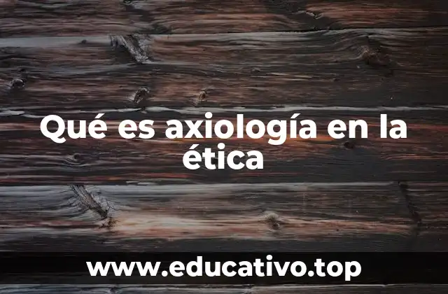 Qué es axiología en la ética