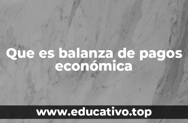 Que es balanza de pagos económica
