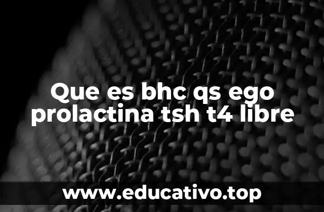 Que es bhc qs ego prolactina tsh t4 libre