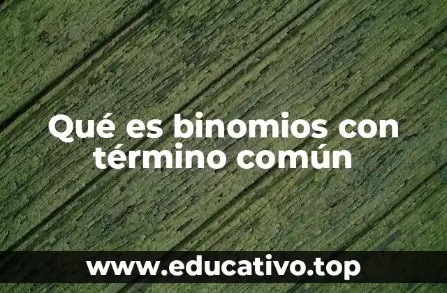 Cómo identificar y aplicar binomios con término común