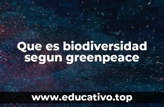 Que es biodiversidad segun greenpeace