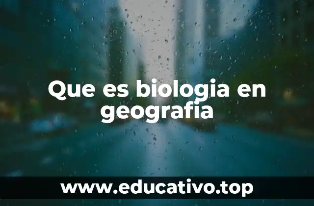 Que es biologia en geografia