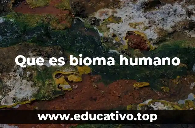Que es bioma humano