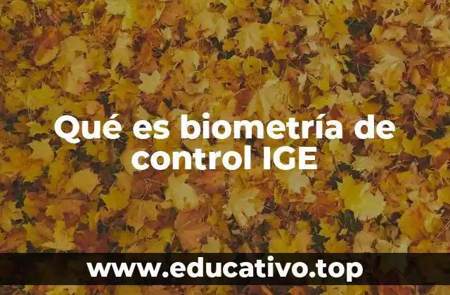 Qué es biometría de control IGE